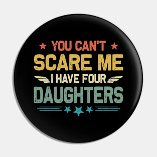 You Can't Scare Me I Have Four Daughters Retro Funny Dad Pin