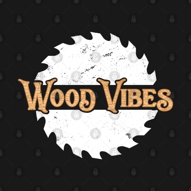 Woodworking T-Shirt Circular Saw Wood Vibes Carpentry Pun by Uinta Trading