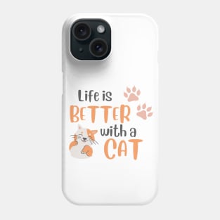 Life is better with a cat Phone Case