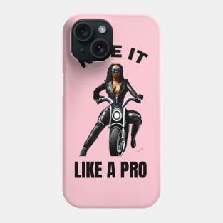 Girl Bikers: Ride It Like A Pro Phone Case