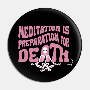 Meditation is Preparation for Death Pink Pin