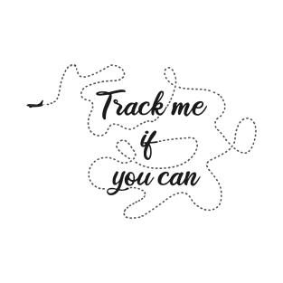 Track me if you can! T-Shirt