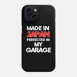 Made in Japan , perfected in my garage Phone Case