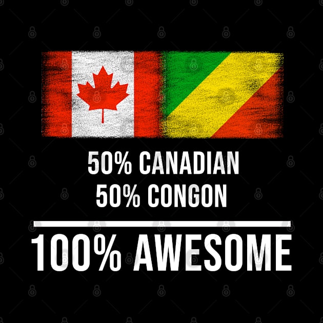 50% Canadian 50% Congon 100% Awesome - Gift for Congon Heritage From Republic Of The Congo by Country Flags