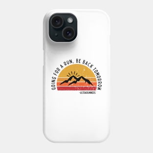 Going for a Run Be Back Tomorrow Ultrarunners Phone Case