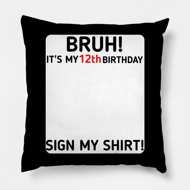 Bruh It's My 12th Birthday Sign My Shirt 12 Years Old Party Pillow by mourad300