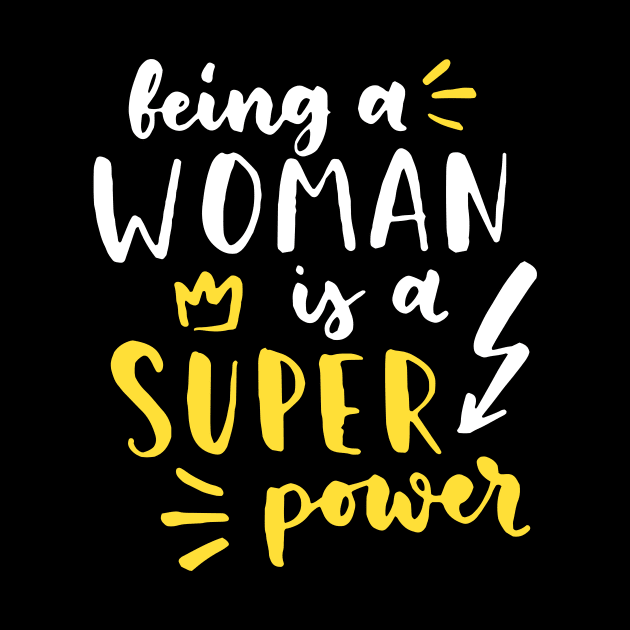 Being A Woman Is A Super Power Feminism Women by Foxxy Merch