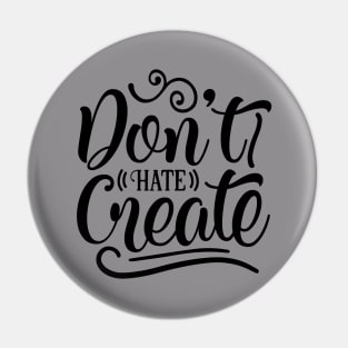 Dont Hate Create Pin