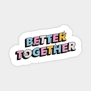 Better together - Positive Vibes Motivation Quote Magnet