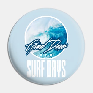 Good Days Are Surf Days Pin