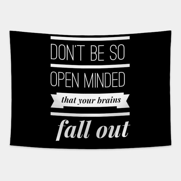 Don't Be So Open Minded that your Brains Fall Out Tapestry by PersianFMts