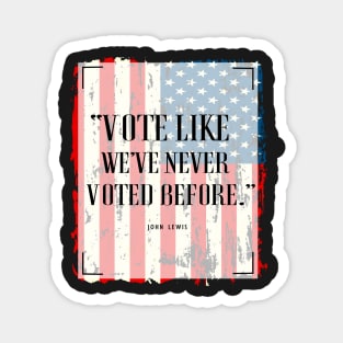 Vote Like We've Never Voted Before - Vote John Lewis Quote 2020 Magnet