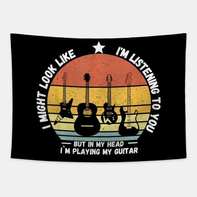 I Might Look Like I'M Listening To You But In My Head Guitar Tapestry by mccloysitarh