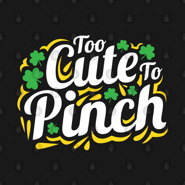 Too Cute To Pinch St. Patrick's Day Gift for Men Women and Kids by BadDesignCo