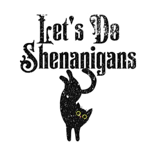 Let's Do Shenanigans - Humorous Fun For Trouble Makers T-Shirt