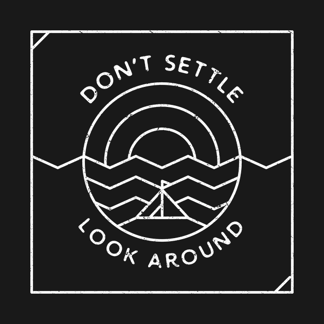 Don't Settle, Look Around (white) by Phanatique