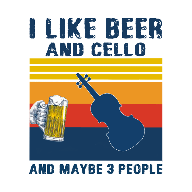 I Like Beer And Cello And Maybe 3 People by binnacleenta