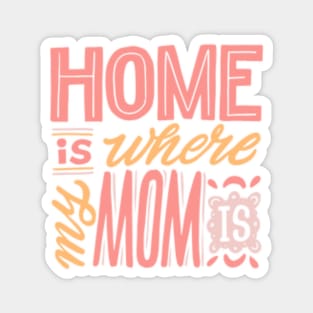 Home is where my mom is| mother's day gift; gift for mom; mother; mom; mother's day; Magnet