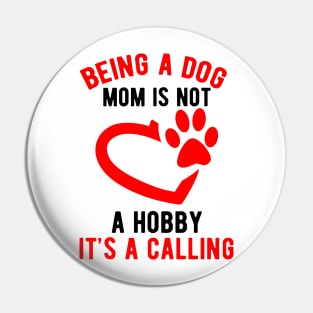 Being a dog mom is not a hobby. It's a calling Pin