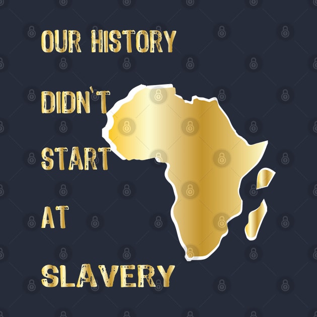 Proud African American our history didn't start at slavery by egygraphics