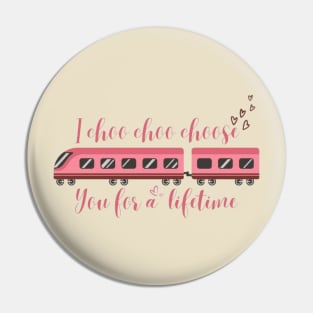 I choo choo choose you for a lifetime-Valentine Pin