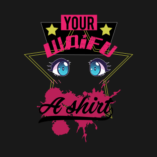 Your Waifu a Shirt T-Shirt