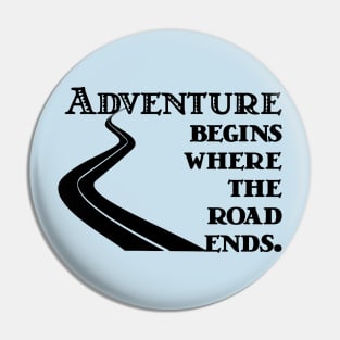 Adventure Begins where the Road Ends Pin