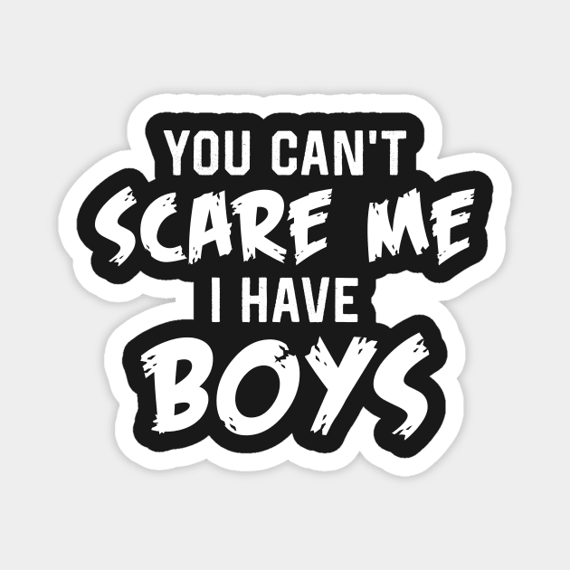 YOU can't scare me I have a boys Magnet by TEEPHILIC