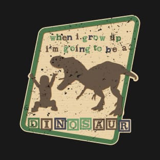 WHEN I GROW UP AM GOING TO BE A DINOSAUR T-Shirt