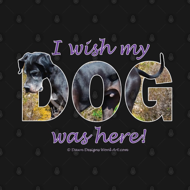 I wish my dog was here - Great Dane oil painting word art by DawnDesignsWordArt