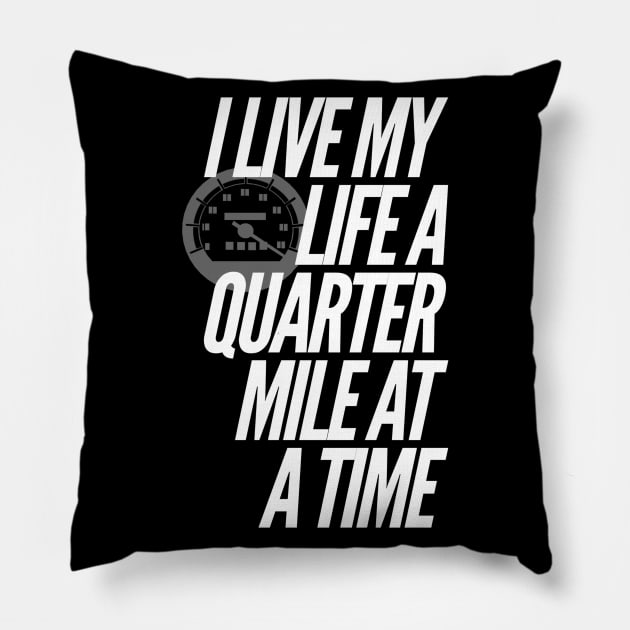 I Live My Life a Quarter Mile at a Time Pillow by klance