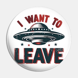 I Want To Leave Pin