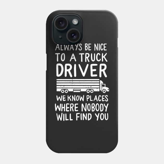 TRUCKER: Be Nice To A Truck Driver Phone Case by woormle