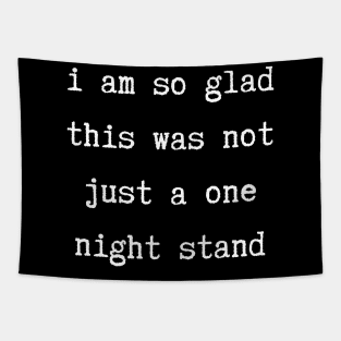 I Am So Glad This Was Not Just A One Night Stand. Funny Valentines Day Saying. Tapestry