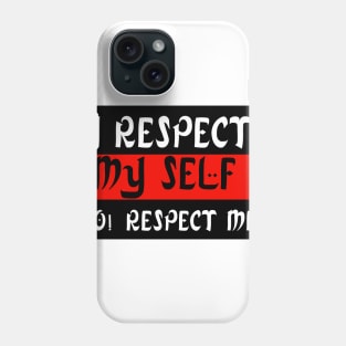 I Respect My Self ! So! Respect Me ! Phone Case