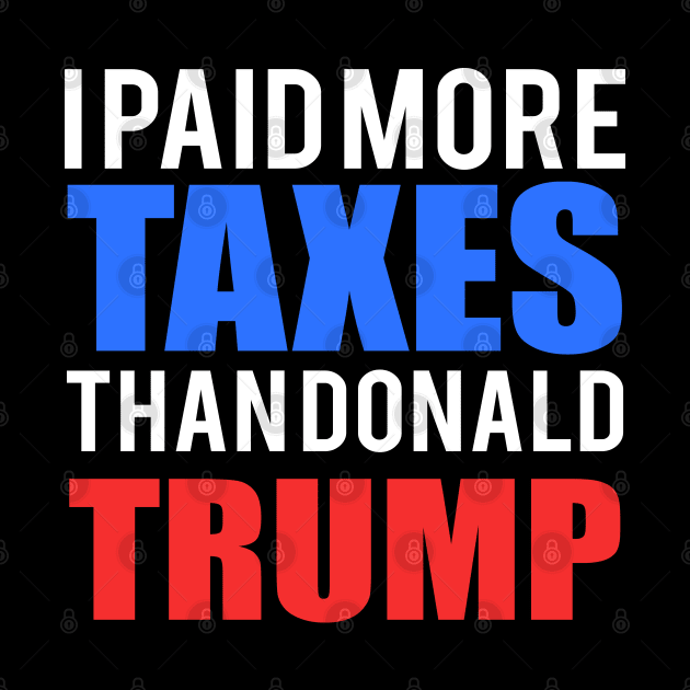 I Paid More Tax Than Donald Trump Typography Art by StreetDesigns