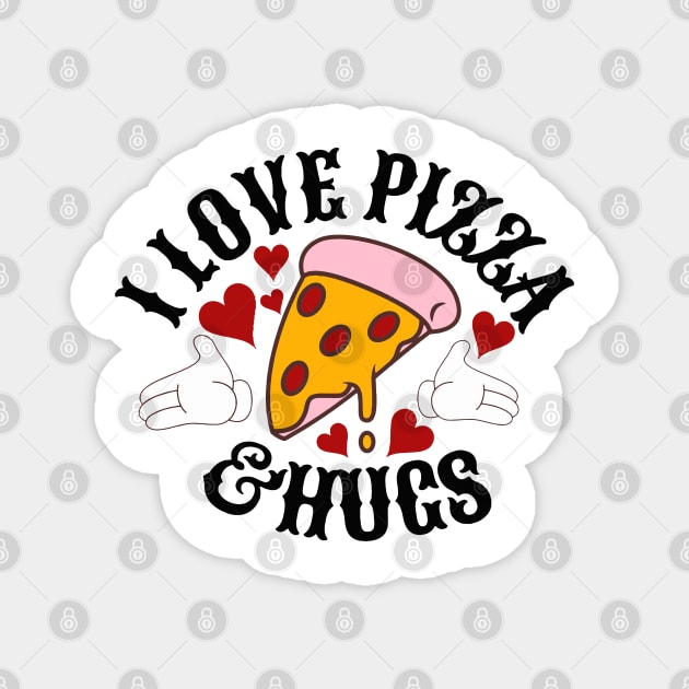 I love Pizza and hugs Magnet by Right-Fit27