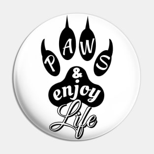 Paws and enjoy life - black dog paw print Pin