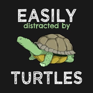 Easily Distracted By Turtles Tortoise Lovers Pet Owners Gift T-Shirt