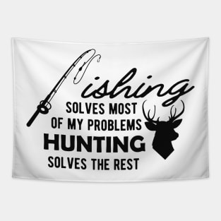 Fishing solves most of my problems Hunting solves the rest Tapestry