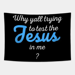 Why Yall Trying To Test The Jesus In Me Tapestry