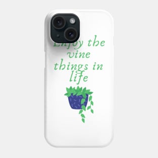 Enjoy the vine things in life Phone Case