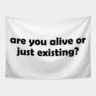 Are you alive or just existing - black text Tapestry