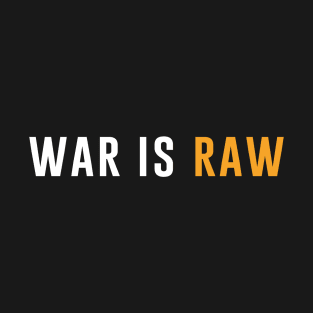 War is Raw T-Shirt