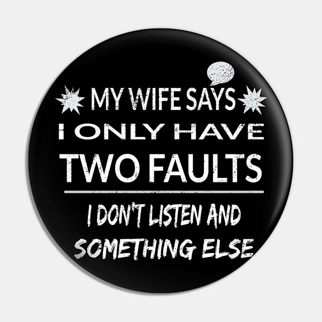 My Wife Says I Only Have Two Faults Pin by divawaddle