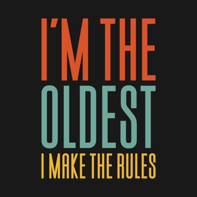 I'm The Oldest I Make The Rules by Aajos