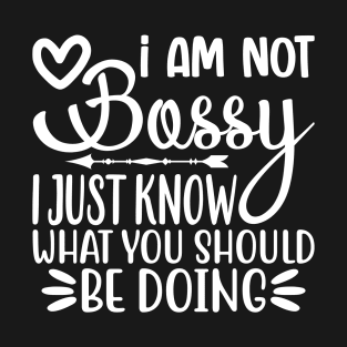 I Am Not Bossy I Just Know What You Should Be Doing T-Shirt