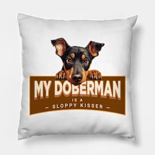 My Doberman "Dobie" is a Sloppy Kisser Pillow