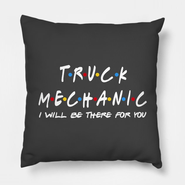 Truck Mechanic I'll Be There For You Gifts Pillow by StudioElla