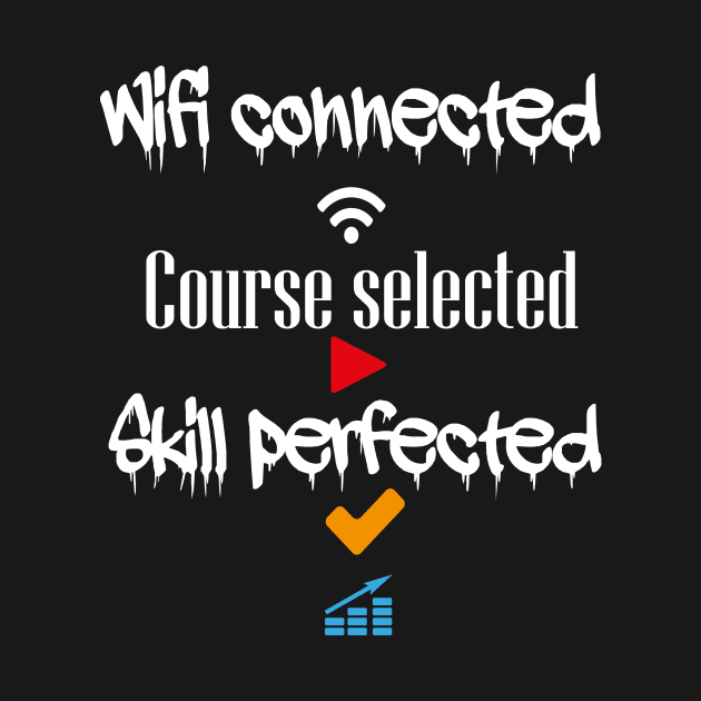 Wifi connected course selected skill perfected t-shirt design by ARTA-ARTS-DESIGNS